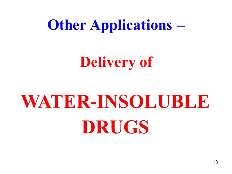 48 Other Applications –   Delivery of WATER-INSOLUBLE DRUGS